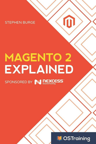 Magento 2 Explained: Your Step-by-step Guide To Magento 2, De Burge, Stephen., Vol. 1. Editorial Independently Published, Tapa Blanda En Inglés