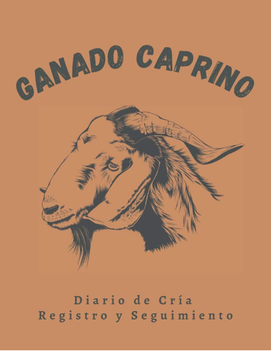 Libro: Ganado Caprino: Diario De Cría, Registro Y Seguimient