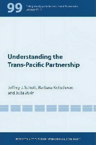 Understanding The Trans-pacific Partnership, De Jeffrey Schott. Editorial The Peterson Institute For International Economics, Tapa Blanda En Inglés