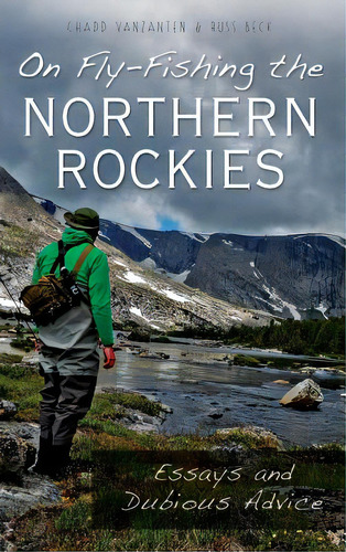 On Fly-fishing The Northern Rockies: Essays And Dubious Advice, De Vanzanten, Chadd. Editorial History Pr, Tapa Dura En Inglés