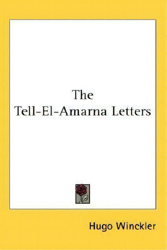 The Tell-el-amarna Letters, De Hugo Winckler., Vol. 1. Editorial Kessinger Publishing, Tapa Dura En Inglés