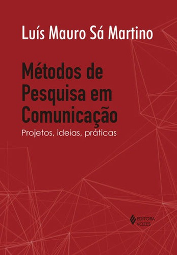 Métodos De Pesquisa Em Comunicação: Projetos, Ideias, Práticas, De Sá Martino, Luis Mauro. Editora Vozes, Capa Mole, Edição 1ª Edição - 2018 Em Português