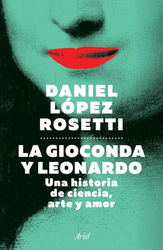La Gioconda Y Leonardo - Daniel López Rosetti - Nuevo