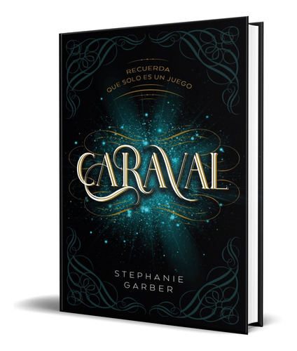 Caraval: Recuerda Que Solo Es Un Juego, De Stephanie Garber