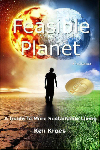 Feasible Planet : A Guide To More Sustainable Living, De Ken Kroes. Editorial 1779671 Alberta Inc., Tapa Blanda En Inglés