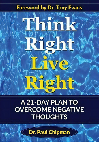 Think Right Live Right : A 21 Day Plan To Overcome Negative Thoughts, De Paul R Chipman. Editorial Vonda Chipman Ministries/hopeforthehome, Inc., Tapa Blanda En Inglés