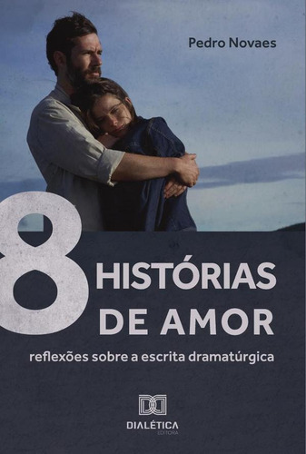 8 Histórias De Amor, De Pedro Novaes. Editorial Dialética, Tapa Blanda En Portugués, 2022