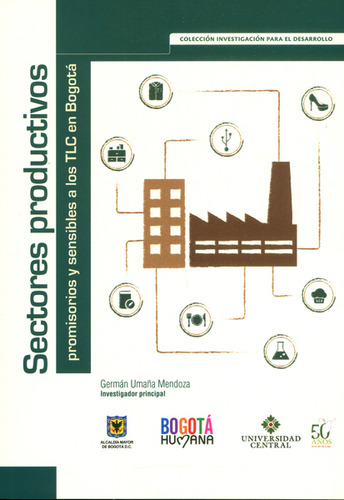 Sectores Productivos Promisorios Y Sensibles A Los Tlc En Bogotá, De Germán Umaña Mendoza. Editorial U. Central, Tapa Blanda, Edición 2016 En Español