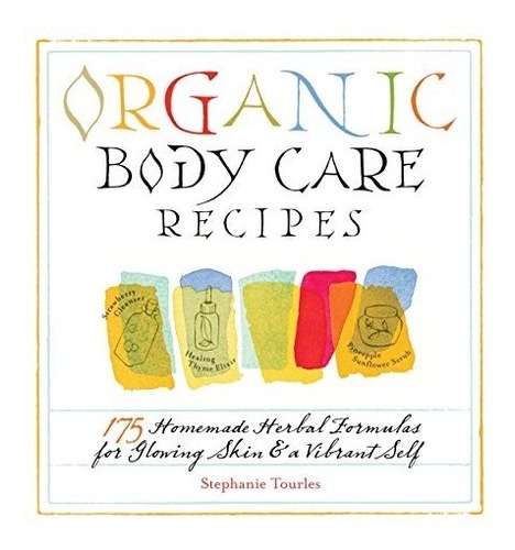 Book : Organic Body Care Recipes: 175 Homemade Herbal For...