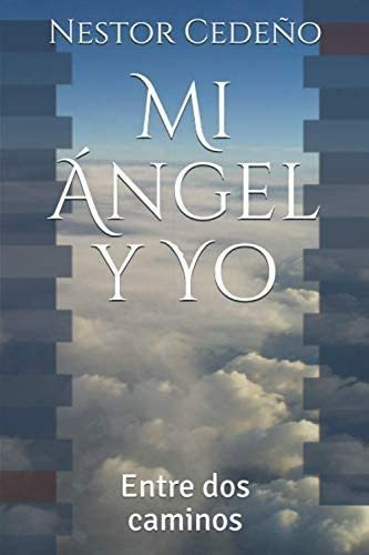 Libro:  Mi Ángel Y Yo: Entre Dos Caminos (spanish Edition)