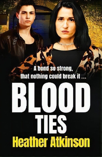 Blood Ties : A Heart-stopping, Gritty Gangland Thriller From Heather Atkinson For 2022, De Heather Atkinson. Editorial Boldwood Books Ltd, Tapa Blanda En Inglés