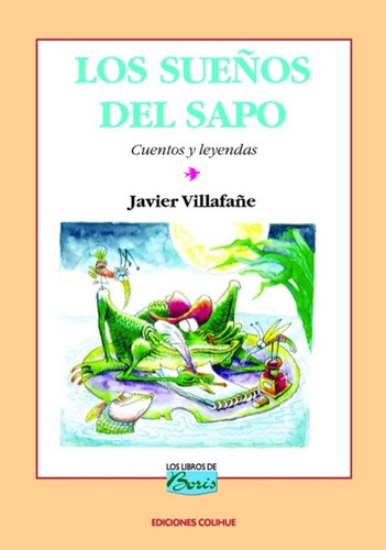Los Sueños Del Sapo, de Javier Villafañe. Serie UNICA, vol. Unico. Editorial Ediciones Colihue, tapa blanda en español