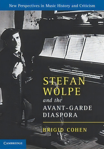 Stefan Wolpe And The Avant-garde Diaspora, De Brigid Cohen. Editorial Cambridge University Press En Inglés