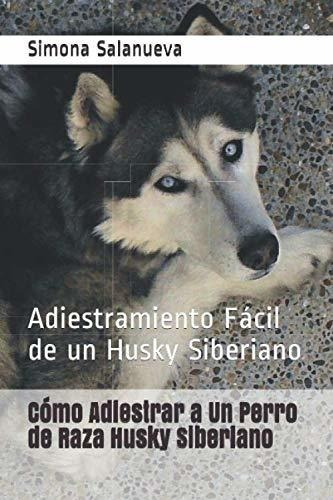 Cómo Adiestrar A Un Perro De Raza Husky Siberiano: Adiestram