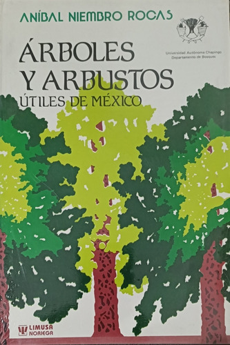 Arboles Y Arbustos Utiles De Mexico- Anibal Niembro - Limusa