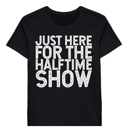 Remera Just Here For The Halftime Show 72299766