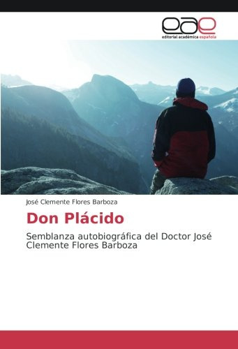 Don Placido: Semblanza Autobiografica Del Doctor Jose Clemen