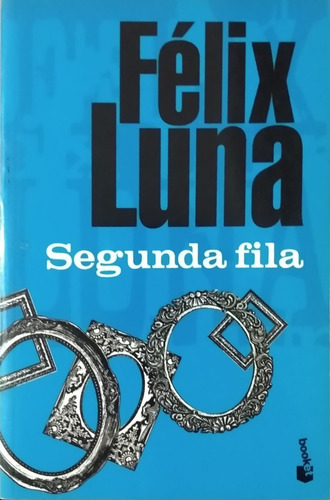 Segunda Fila / Félix Luna / Ed. Booket / Usado