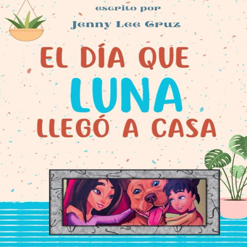 Libro: El Día Que Luna Llegó A Casa (spanish Edition)