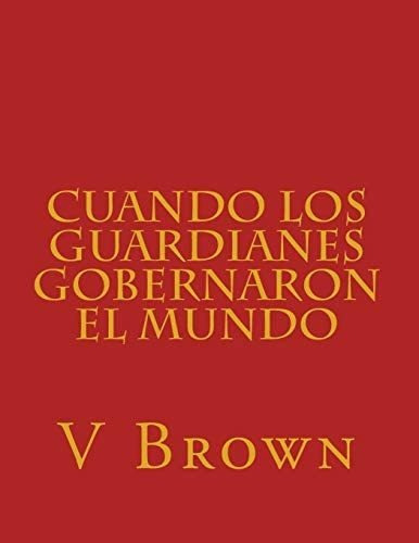 Librocuando Los Guardianes Gobernaron El Mundo Lo Que Ocurr, De Brown, V. Editorial Createspace Independent Publishing Platform, Tapa Blanda En Español