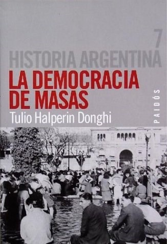 Historia Arg. T. 7 Democracia Masas, Halperin Donghi, Paidós