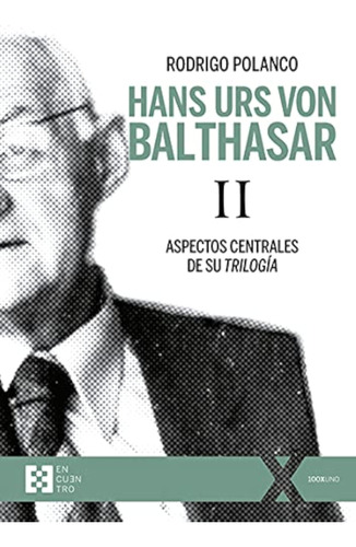 Hans Urs Von Balthasar Ii: Aspectos Centrales De Su Trilogía