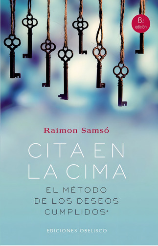 CITA EN LA CIMA. EL MÉTODO DE LOS DESEOS CUMPLIDOS (PORTADA PUEDE VARIAR), de Raimon Samsó. Editorial OBELISCO EDICIONES, tapa pasta blanda, edición 1 en español, 2016