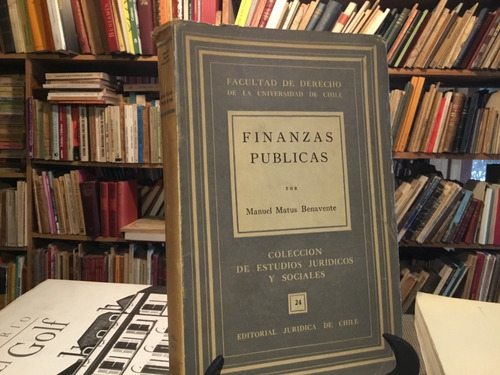 Finanzas Públicas. La Teoría. Manuel Matus - Jurídica 1952