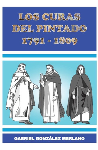 Curas Del Pintado 1791 - 1809, Los, De Gabriel González Merlano. Editorial Tierra Adentro Ediciones, Tapa Blanda, Edición 1 En Español