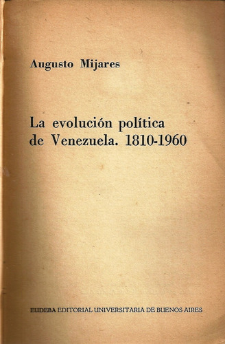 La Evolucion Politica De Venezuela 1810-1960 Augusto Mijares