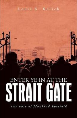 Libro Enter Ye In At The Strait Gate - Louis A Kelsch