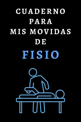 Libro: Cuaderno Para Mis Movidas De Fisio: Ideal Para Fisiot