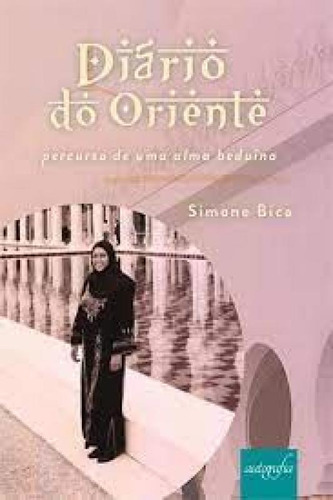 Diário do Oriente : Percurso de uma Alma Beduina, de Simone Bica. Editora Autografia, capa mole em português