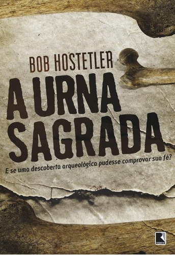 A urna sagrada, de Hostetler, Bob. Editora Record Ltda., capa mole em português, 2015