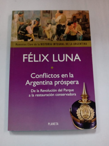 Conflictos En La Argentina Próspera Félix Luna Planeta