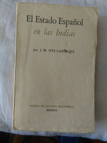 El Estado Español En Las Indias. J.m. Ots Capdequi