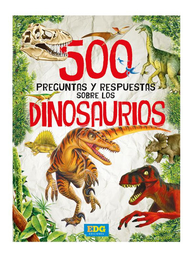 500 Preguntas Y Respuestas Sobre Los Dinosaurios Edg
