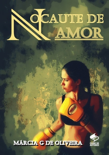 Nocaute De Amor: Romance Lesbico, De Márcia G De Oliveira. Série Não Aplicável, Vol. 1. Editora Clube De Autores, Capa Mole, Edição 1 Em Português, 2014
