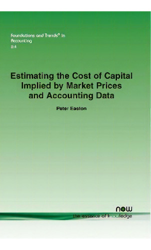 Estimating The Cost Of Capital Implied By Market Prices And Accounting Data, De Peter Easton. Editorial Now Publishers Inc, Tapa Blanda En Inglés