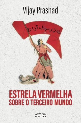 Estrela Vermelha Sobre O Terceiro Mundo, De Vijay Prashad. Editora Expressão Popular, Capa Mole, Edição 1 Em Português, 2019