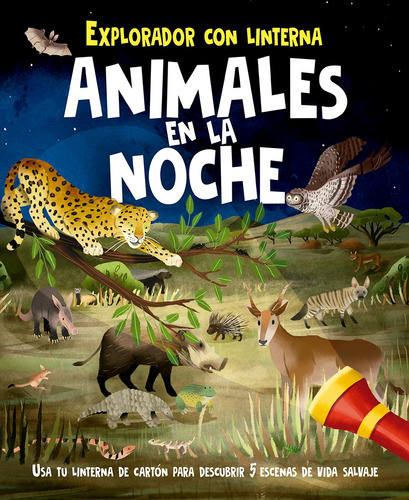 Animales En La Noche: Explorador con linterna. Usa tu linterna de cartón para descubrir 5 escenas de vida salvaje, de Regan, Lisa. Editorial PICARONA-OBELISCO, tapa dura en español, 2021