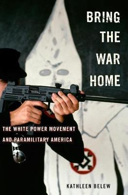 Bring The War Home : The White Power Movement And Paramil...