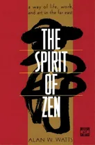 Comprar The Spirit Of Zen : A Way Of Life, Work, And Art In The Far, De Alan Watts. Editorial Avalon Travel Publishing En Inglés
