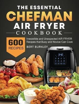 Libro The Essential Chefman Air Fryer Cookbook : 600 Irre...