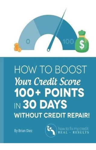 Book : How To Boost Your Credit Score 100 Points In 30 Days