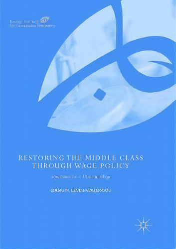 Restoring The Middle Class Through Wage Policy, De Oren M. Levin-waldman. Editorial Springer Nature Switzerland Ag, Tapa Blanda En Inglés