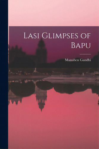 Lasi Glimpses Of Bapu, De Manuben Gandhi. Editorial Hassell Street Pr, Tapa Blanda En Inglés