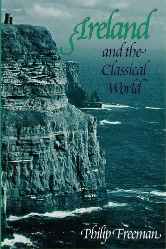 Ireland And The Classical World, De Philip Freeman. Editorial University Texas Press, Tapa Blanda En Inglés