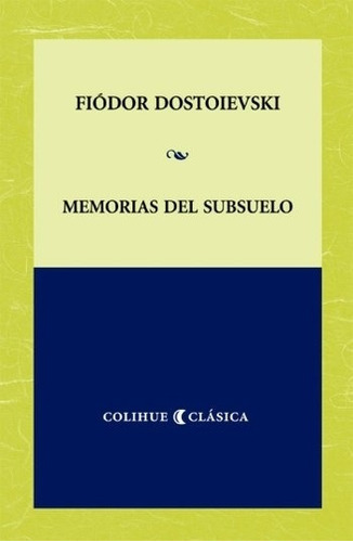 Memorias Del Subsuelo - Colihue Clasica, De Dostoyevski, Fiodor M.. Editorial Colihue, Tapa Blanda En Español, 2006