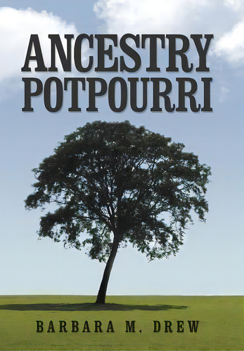 Ancestry Potpourri, De Barbara M Drew. Editorial Xlibris Corporation, Tapa Dura En Inglés